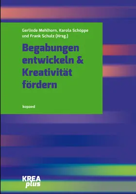 Mehlhorn / Schulz / Schöppe |  Begabungen entwickeln & Kreativität fördern | eBook | Sack Fachmedien