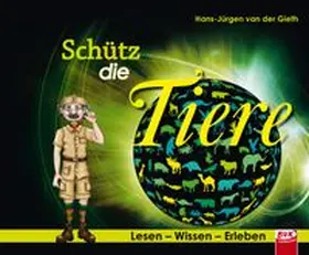 van der Gieth | Lesen – Wissen – Erleben: Schütz die Tiere | Buch | 978-3-86740-345-0 | www.sack.de