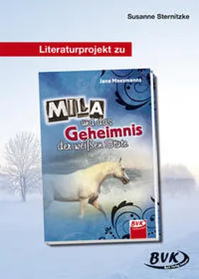 Sternitzke |  Literaturprojekt zu Mila und das Geheimnis der weißen Stute | Buch |  Sack Fachmedien