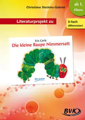 Stedeler-Gabriel |  Literaturprojekt zu "Die kleine Raupe Nimmersatt" | Buch |  Sack Fachmedien