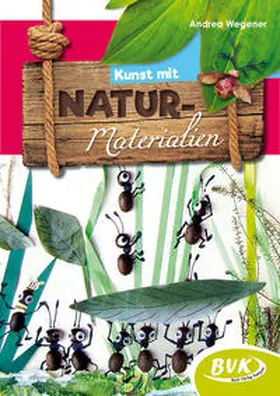Wegener |  Kunst mit Naturmaterialien | Buch |  Sack Fachmedien