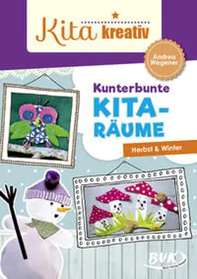 Wegener | Kita kreativ - Kunterbunte Kita-Räume | Buch | 978-3-86740-870-7 | sack.de