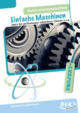 Koschade |  PROJEKT: Naturwissenschaften - Einfache Maschinen | Buch |  Sack Fachmedien