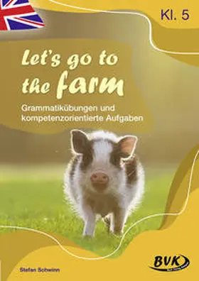Schwinn |  Let's go to the farm – Grammatikübungen und kompetenzorientierte Aufgaben | Buch |  Sack Fachmedien