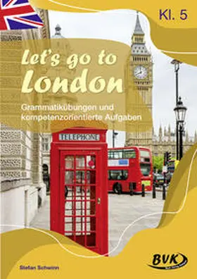 Schwinn |  Let's go to London – Grammatikübungen und kompetenzorientierte Aufgaben | Buch |  Sack Fachmedien