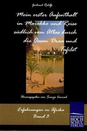 Rohlfs / Conrad |  Mein erster Aufenthalt in Marokko und Reise südlich vom Atlas durch die Oasen Draa und Tafilet | Buch |  Sack Fachmedien