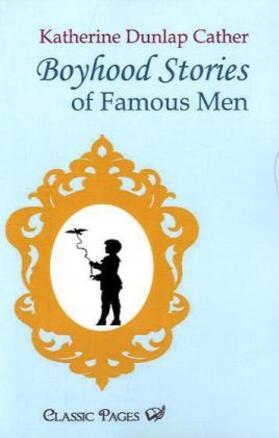 Dunlap Cather |  Boyhood Stories of Famous Men | Buch |  Sack Fachmedien