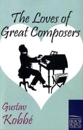 Kobbé |  The Loves of Great Composers | Buch |  Sack Fachmedien