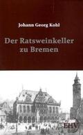 Kohl |  Der Ratsweinkeller zu Bremen | Buch |  Sack Fachmedien