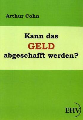 Cohn |  Kann das Geld abgeschafft werden? | Buch |  Sack Fachmedien