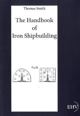 Smith | The Handbook of Iron Shipbuilding | Buch | 978-3-86741-675-7 | www.sack.de