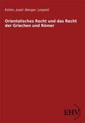 Kohler / Wenger |  Orientalisches Recht und das Recht der Griechen und Römer | Buch |  Sack Fachmedien