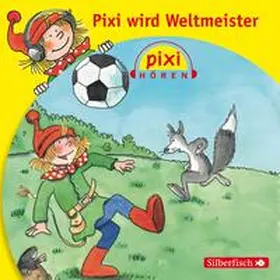 Nettingsmeier |  Pixi Hören: Pixi wird Weltmeister | Sonstiges |  Sack Fachmedien