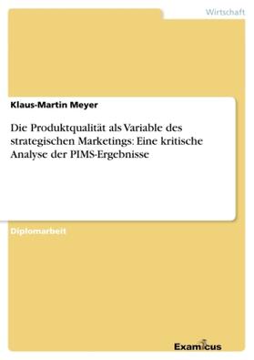 Meyer |  Die Produktqualität als Variable des strategischen Marketings: Eine kritische Analyse der PIMS-Ergebnisse | Buch |  Sack Fachmedien