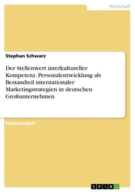 Schwarz | Der Stellenwert interkultureller Kompetenz. Personalentwicklung als Bestandteil internationaler Marketingstrategien in deutschen Großunternehmen | Buch | 978-3-86746-089-7 | sack.de