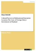Schmidt |  Cultural Factors in Multinational Enterprise Location. The Case of Foreign Direct Investment in Thailand | Buch |  Sack Fachmedien
