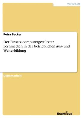 Becker | Der Einsatz computergestützter Lernmedien in der betrieblichen Aus- und Weiterbildung | Buch | 978-3-86746-303-4 | sack.de