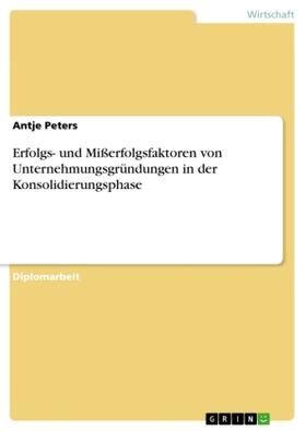 Peters |  Erfolgs- und Mißerfolgsfaktoren von Unternehmungsgründungen in der Konsolidierungsphase | Buch |  Sack Fachmedien
