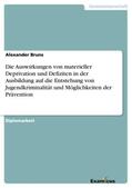 Bruns |  Die Auswirkungen von materieller Deprivation und Defiziten in der Ausbildung auf die Entstehung von Jugendkriminalität und Möglichkeiten der Prävention | Buch |  Sack Fachmedien