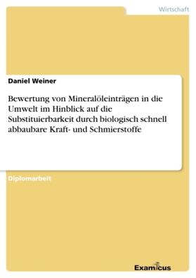 Weiner |  Bewertung von Mineralöleinträgen in die Umwelt im Hinblick auf die Substituierbarkeit durch biologisch schnell abbaubare Kraft- und Schmierstoffe | Buch |  Sack Fachmedien