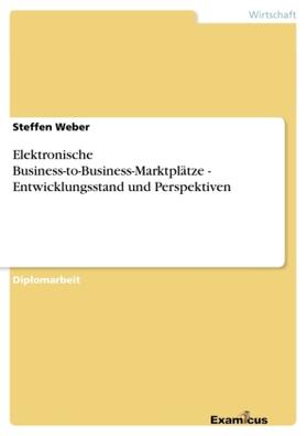 Weber |  Elektronische Business-to-Business-Marktplätze - Entwicklungsstand und Perspektiven | Buch |  Sack Fachmedien