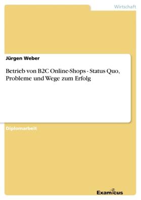 Weber | Betrieb von B2C Online-Shops - Status Quo, Probleme und Wege zum Erfolg | Buch | 978-3-86746-614-1 | sack.de