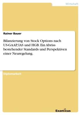 Bauer |  Bilanzierung von Stock Options nach US-GAAP, IAS und HGB. Ein Abriss bestehender Standards und Perspektiven einer Neuregelung. | Buch |  Sack Fachmedien