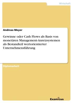 Meyer | Gewinne oder Cash Flows als Basis von monetären Management-Anreizsystemen als Bestandteil wertorientierter Unternehmensführung | Buch | 978-3-86746-769-8 | sack.de