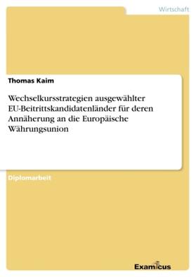 Kaim |  Wechselkursstrategien ausgewählter EU-Beitrittskandidatenländer für deren Annäherung an die Europäische Währungsunion | Buch |  Sack Fachmedien