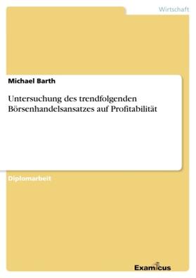 Barth |  Untersuchung des trendfolgenden Börsenhandelsansatzes auf Profitabilität | Buch |  Sack Fachmedien