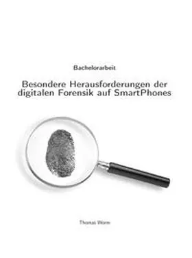 Worm |  Besondere Herausforderungen der digitalen Forensik auf SmartPhones | Buch |  Sack Fachmedien