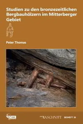 Thomas |  Studien zu den bronzezeitlichen Bergbauhölzern im Mitterberger Gebiet | Buch |  Sack Fachmedien