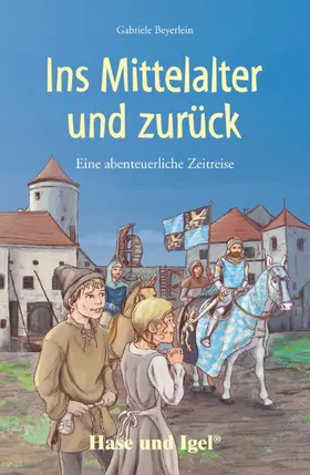 Beyerlein |  Ins Mittelalter und zurück. Schulausgabe | Buch |  Sack Fachmedien