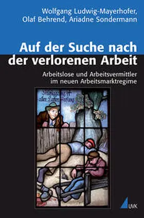 Ludwig-Mayerhofer / Behrend / Sondermann |  Auf der Suche nach der verlorenen Arbeit | Buch |  Sack Fachmedien