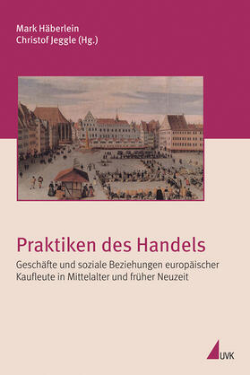 Häberlein / Jeggle | Praktiken des Handels | Buch | 978-3-86764-203-3 | sack.de