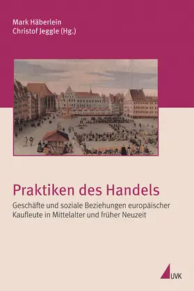 Häberlein / Jeggle |  Praktiken des Handels | Buch |  Sack Fachmedien