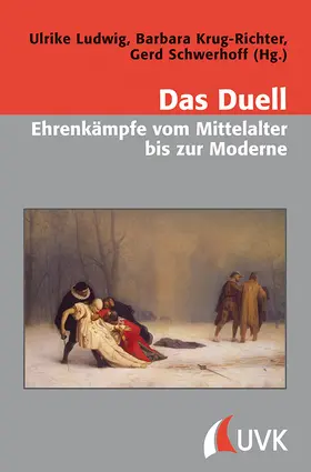 Ludwig / Krug-Richter / Schwerhoff |  Das Duell - Ehrenkämpfe vom Mittelalter bis zur Moderne | Buch |  Sack Fachmedien