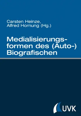 Heinze / Hornung | Medialisierungsformen des (Auto-)Biografischen | Buch | 978-3-86764-402-0 | www.sack.de