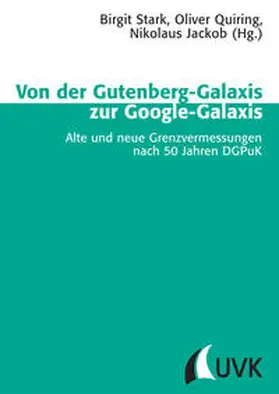 Stark / Quiring / Jackob |  Von der Gutenberg-Galaxis zur Google-Galaxis | Buch |  Sack Fachmedien