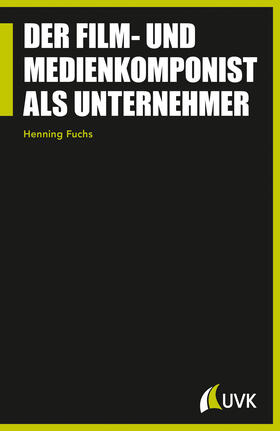 Fuchs | Der Film- und Medienkomponist als Unternehmer | Buch | 978-3-86764-506-5 | sack.de