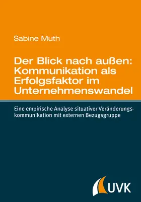 Muth |  Der Blick nach außen: Kommunikation als Erfolgsfaktor im Unternehmenswandel | Buch |  Sack Fachmedien