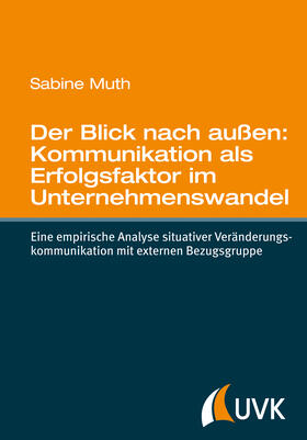 Muth | Der Blick nach außen: Kommunikation als Erfolgsfaktor im Unternehmenswandel | Buch | 978-3-86764-541-6 | sack.de