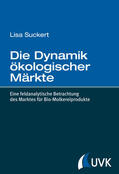 Suckert |  Die Dynamik ökologischer Märkte | Buch |  Sack Fachmedien
