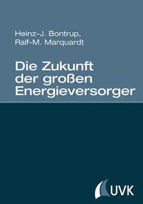 Bontrup / Marquardt | Die Zukunft der großen Energieversorger | Buch | 978-3-86764-636-9 | sack.de