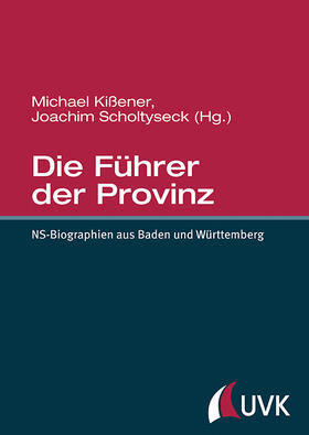 Kißener / Scholtyseck | Die Führer der Provinz | Buch | 978-3-86764-655-0 | sack.de