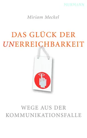 Meckel |  Das Glück der Unerreichbarkeit | eBook | Sack Fachmedien