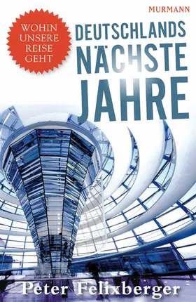 Felixberger |  Deutschlands nächste Jahre | eBook | Sack Fachmedien