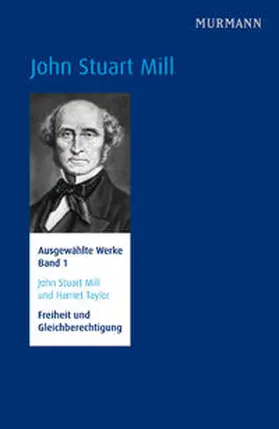Ackermann / Schmidt |  John Stuart Mill und Harriet Taylor, Freiheit und Gleichberechtigung. | Buch |  Sack Fachmedien