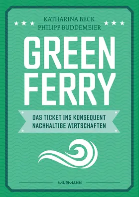 Beck / Buddemeier | Green Ferry - Das Ticket ins konsequent nachhaltige Wirtschaften | Buch | 978-3-86774-737-0 | www.sack.de