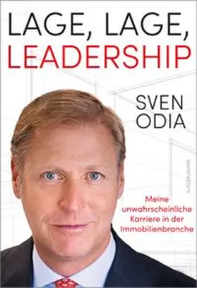 Odia |  Lage, Lage, Leadership. Meine unwahrscheinliche Karriere in der Immobilienbranche. | eBook | Sack Fachmedien